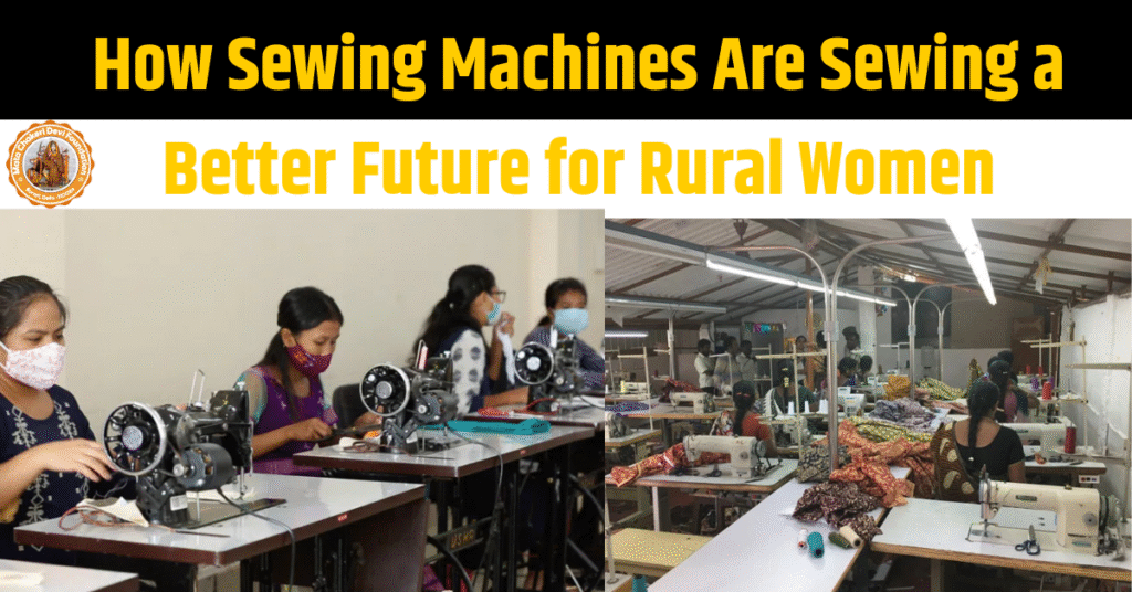 How Sewing Machines Are Sewing a Better Future for Rural Women