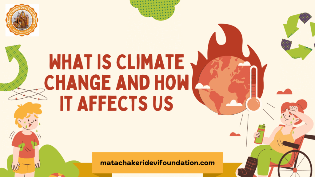 What Is Climate Change and How It Affects Us